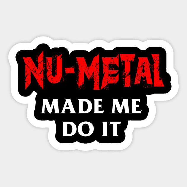 Nu-Metal Made Me Do It Sticker by dumbshirts
